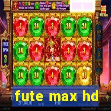 fute max hd