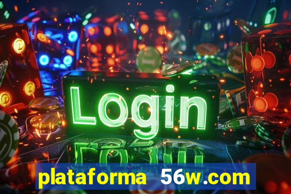 plataforma 56w.com é confiável