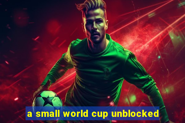 a small world cup unblocked