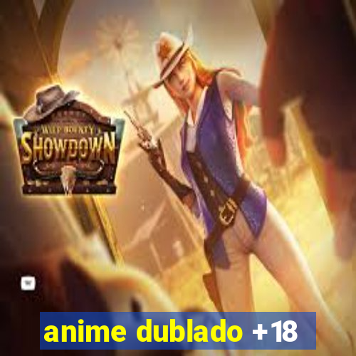 anime dublado +18