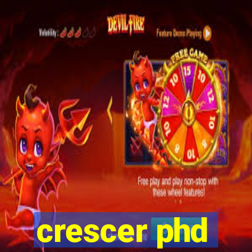 crescer phd