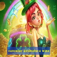 cancelar assinatura wine