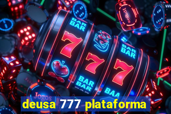 deusa 777 plataforma