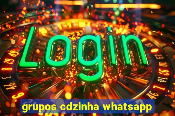 grupos cdzinha whatsapp