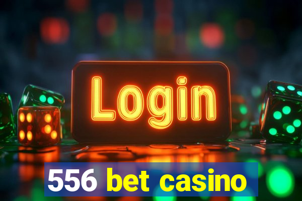 556 bet casino