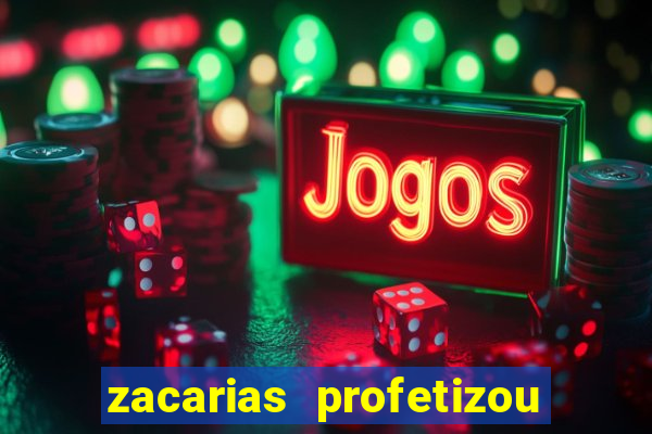 zacarias profetizou sobre jesus