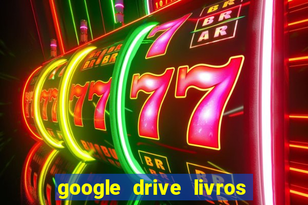 google drive livros pdf grátis