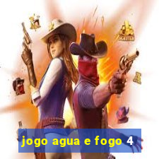 jogo agua e fogo 4