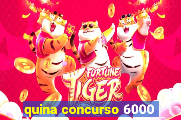 quina concurso 6000