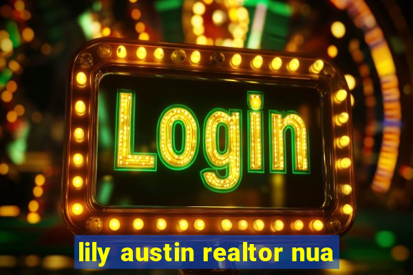 lily austin realtor nua