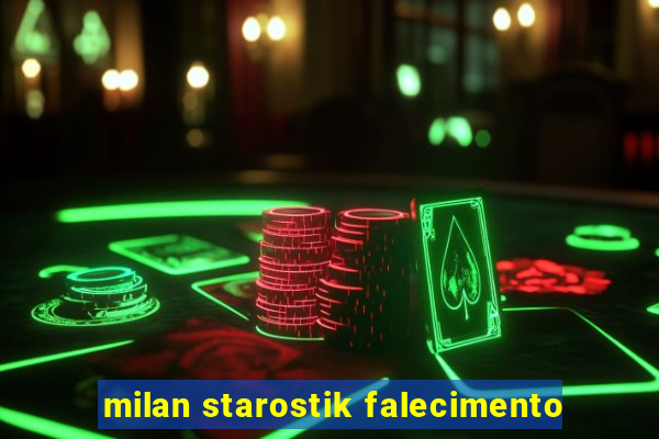 milan starostik falecimento