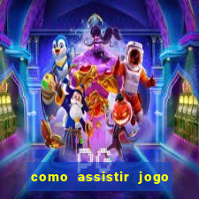 como assistir jogo sem delay