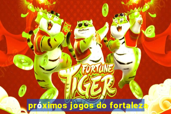 próximos jogos do fortaleza