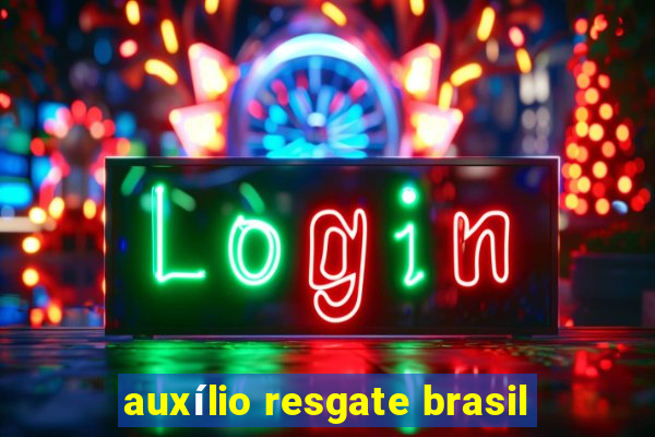 auxílio resgate brasil