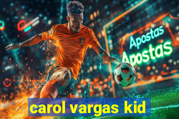 carol vargas kid