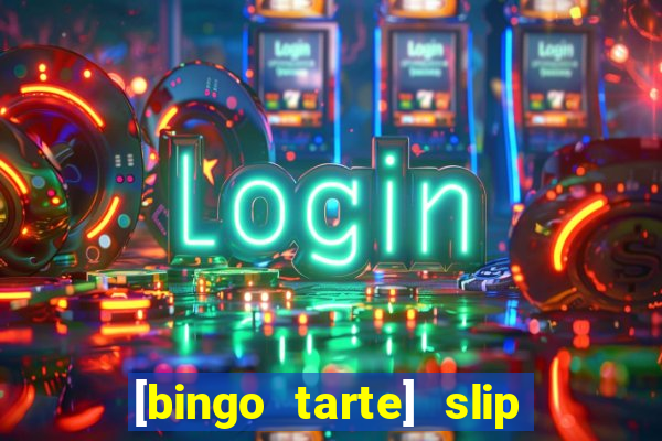 [bingo tarte] slip & stop