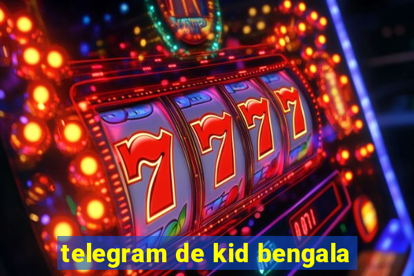 telegram de kid bengala