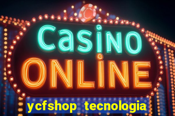 ycfshop tecnologia em ecommerce ltda jogos