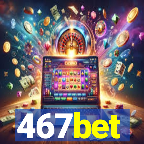 467bet