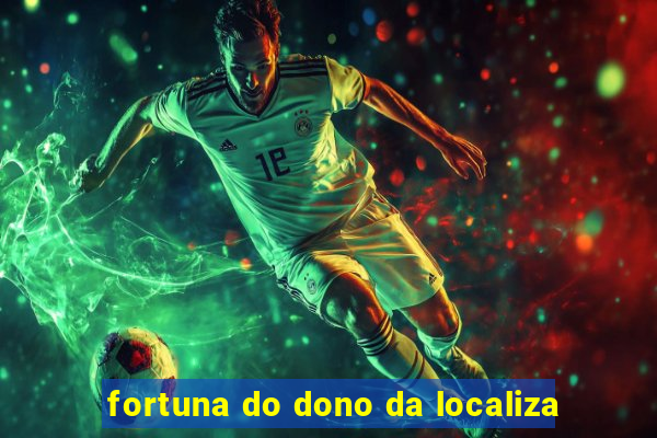 fortuna do dono da localiza