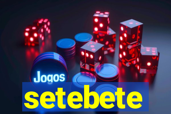 setebete