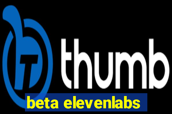 beta elevenlabs