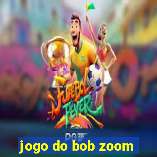 jogo do bob zoom