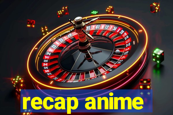 recap anime