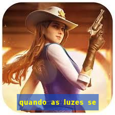 quando as luzes se apagam rede canais