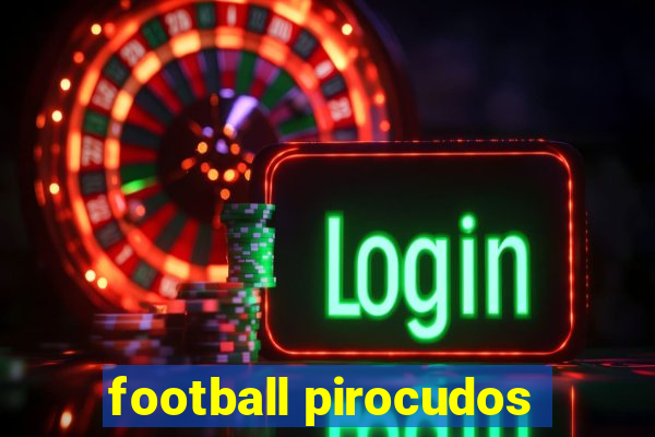 football pirocudos