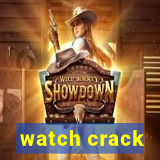 watch crack