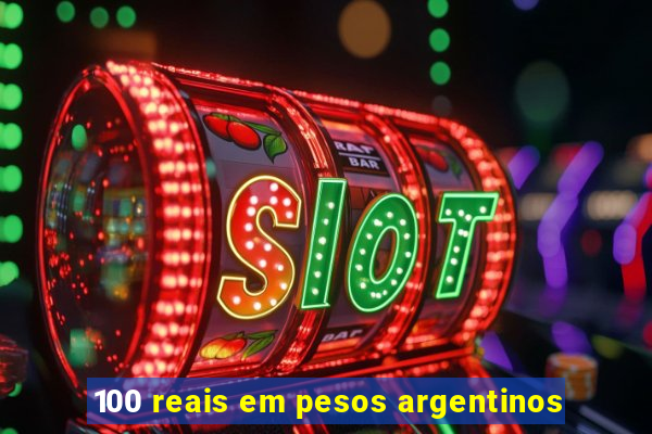 100 reais em pesos argentinos