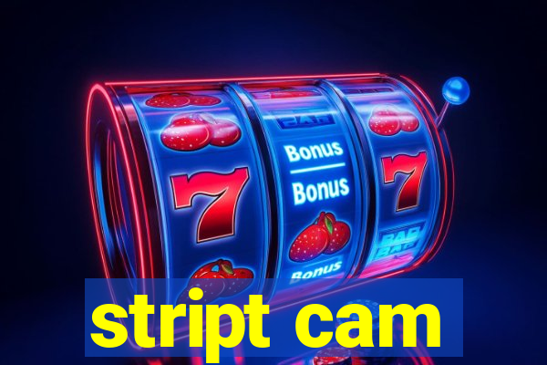 stript cam