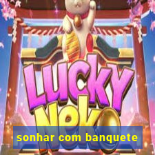 sonhar com banquete