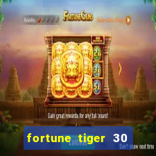 fortune tiger 30 reais grátis