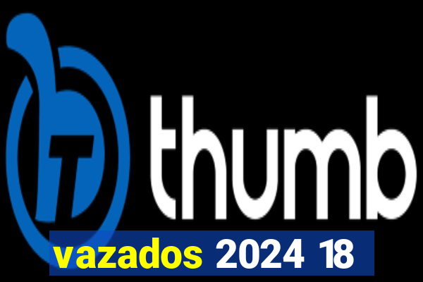 vazados 2024 18