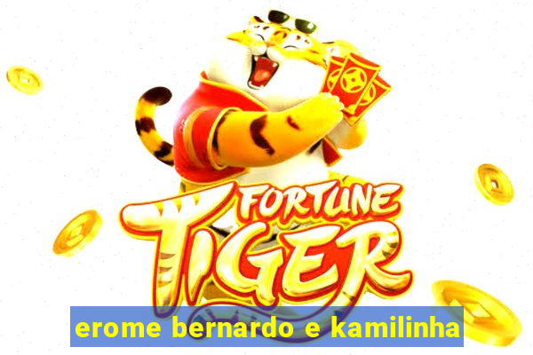 erome bernardo e kamilinha