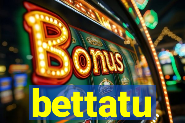 bettatu