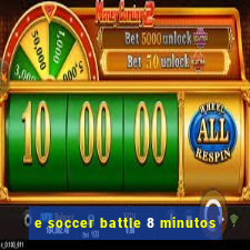 e soccer battle 8 minutos