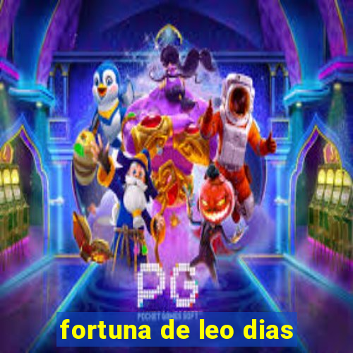 fortuna de leo dias