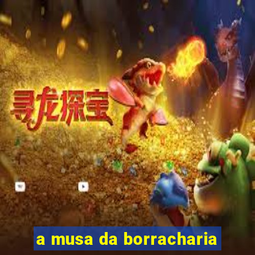 a musa da borracharia