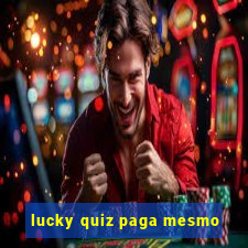 lucky quiz paga mesmo