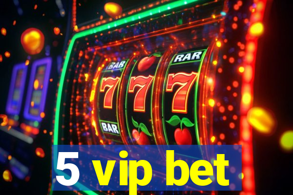 5 vip bet