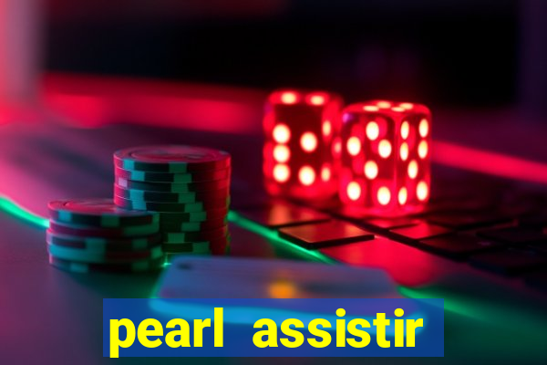 pearl assistir online megaflix