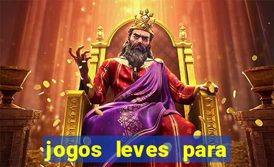 jogos leves para pc fraco blog