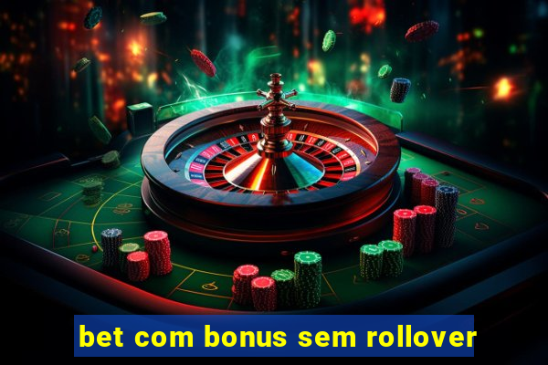 bet com bonus sem rollover