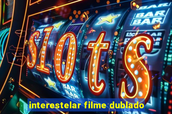 interestelar filme dublado