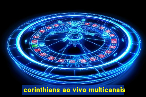 corinthians ao vivo multicanais