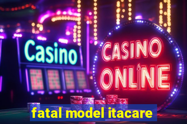 fatal model itacare