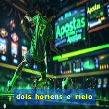 dois homens e meio online dublado